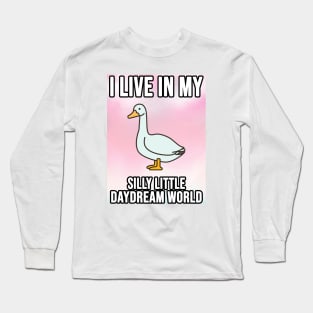 I Live In My Silly Little Daydream World Goose Long Sleeve T-Shirt